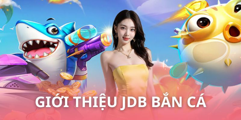 JDB bắn cá - Sảnh chơi được nhiều anh em yêu thích 