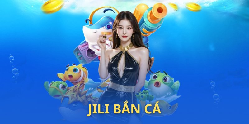 Giới thiệu về sảnh chơi JILI bắn cá 